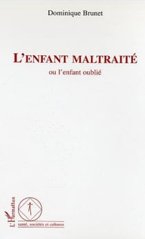 L'enfant maltraité - Ou l'enfant oublié