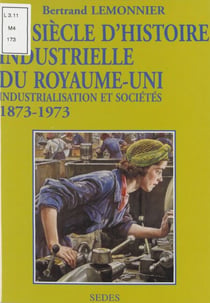 Un siècle d'histoire industrielle du Royaume-Uni - Industrialisation et sociétés, 1873-1973