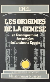 Les origines de la Genèse - Et l'enseignement des temples de l'ancienne Égypte