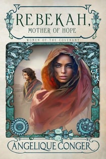 Rebekah, Mother of Hope - Women of the Covenant, #4
