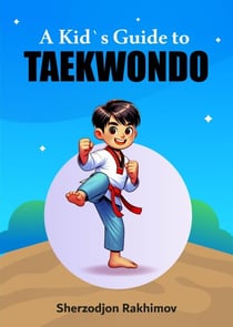 A Kid`s Guide to Taekwondo