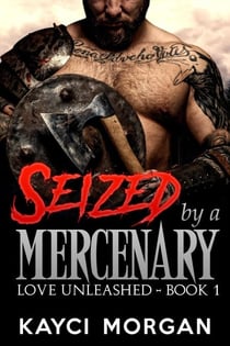 Seized by a Mercenary - Love Unleashed, #1