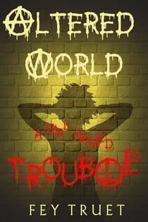 Altered World: A Girl Named Trouble - Altered World, #1
