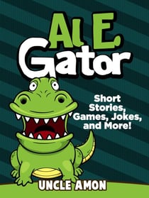 Al E. Gator: Short Stories, Games, Jokes, and More! - Fun Time Reader