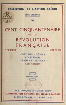 Cent cinquantenaire de la Révolution française, 1789-1939 - Costumes, décors, accessoires, dessins et notices