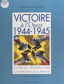Victoire à l'Ouest, 1944-1945 : la fin de l'Europe nazie, la libération de la France