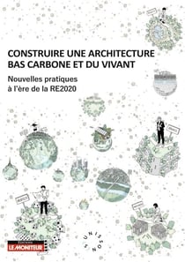 Construire une architecture bas carbone et du vivant - Nouvelles pratiques à l'ère de la RE2020