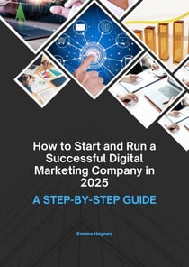 How to Start and Run a Successful Digital Marketing Company in 2025