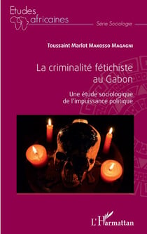 La criminalité fétichiste au Gabon - Une étude sociologique de l'impuissance politique