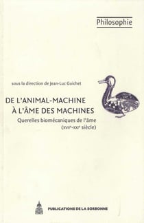 De l’animal-machine à l’âme des machines - Querelles biomécaniques de l’âme (XVIIe-XXIe siècle)