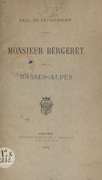 Monsieur Bergeret dans les Basses-Alpes - Lecture faite à la séance publique annuelle de la Société scientifique et littéraire des Basses-Alpes, le 5 octobre 1901