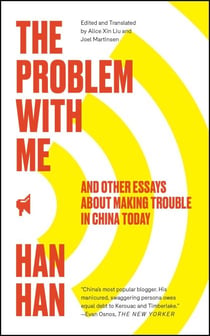 The Problem with Me - And Other Essays About Making Trouble in China Today