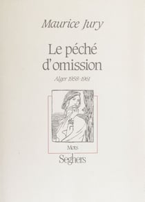 Le Péché d'omission - Alger, 1958-1961