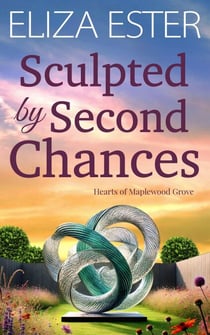 Sculpted by Second Chances - Hearts of Maplewood Grove, #4