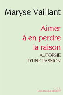Aimer à en perdre la raison - autopsie d'une passion