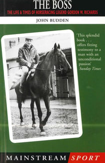The Boss - The Life and Times of Horseracing Legend Gordon W. Richards