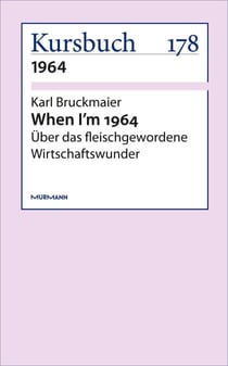 When I'm 1964 - Über das fleischgewordene Wirtschaftswunder