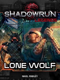 Shadowrun Legends: Lone Wolf - Shadowrun Legends, #10