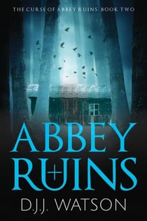 Abbey Ruins: A Hair-Raising Supernatural Thriller Series - The Curse of Abbey Ruins, #2