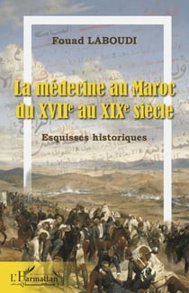 La médecine au Maroc - du XVIIe au XIXe siècle Esquisses historiques - Esquisses historiques