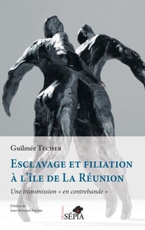 Esclavage et filiation à l'île de La Réunion - Une transmission « en contrebande »