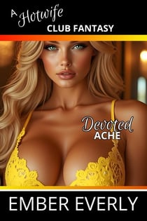 Devoted Ache - A Hotwife Club Fantasy, #1