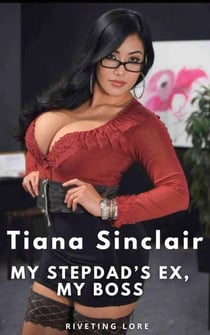 Tiana Sinclair: My Stepdad’s Ex, My Boss - Wild Adventures of MIlfs and Hotwives, #1