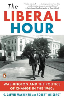 The Liberal Hour - Washington and the Politics of Change in the 1960s