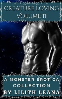 Creature Loving Volume 2: A Monster Erotica Collection - Creature Loving, #2