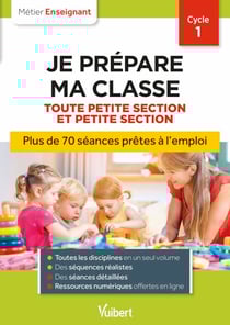 Professeur des écoles - Je prépare ma classe de Toute Petite Section et Petite Section - Cycle 1 - Séances prêtes à l'emploi pour TPS/PS