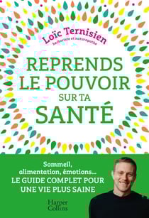 Reprends le pouvoir sur ta santé - Sommeil, alimentation, émotions...Le guide complet pour une vie saine.