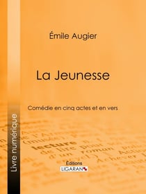 La Jeunesse - Comédie en cinq actes et en vers