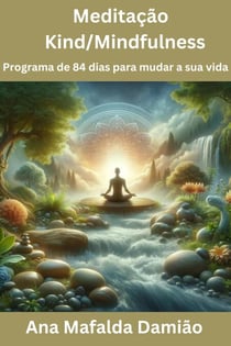 Meditação Kind/mindfulness: Programa de 84 dias para mudar a sua vida - Desenvolvimento Pessoal e Espiritual, #3