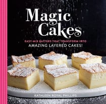Magic Cakes - Easy-Mix Batters That Transform into Amazing Layered Cakes!