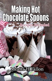 Making Hot Chocolate Spoons – Recipes Included