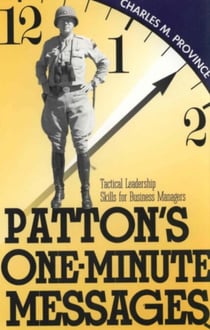 Patton's One-Minute Messages - Tactical Leadership Skills of Business Managers