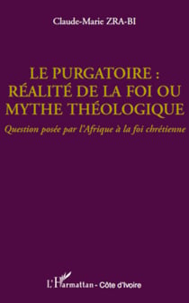Le purgatoire : réalité de la foi ou mythe théologique - Question posée par l'Afrique à la foi chrétienne