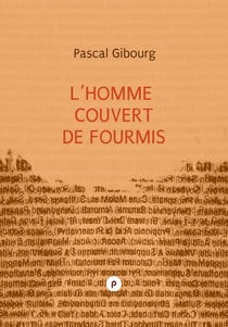L’homme couvert de fourmis (essai sur Antoine Volodine) - un essai qui ouvre aux enjeux d’écriture dans l’invention fantastique de Volodine