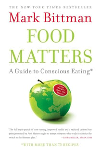 Food Matters - A Guide to Conscious Eating with More Than 75 Recipes