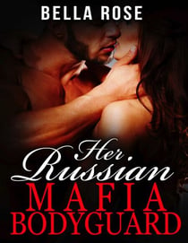 Her Russian Mafia Bodyguard - Her Russian Mafia Man, #1