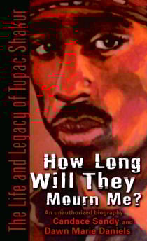 How Long Will They Mourn Me? - The Life and Legacy of Tupac Shakur