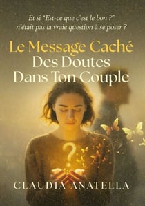Le message caché des doutes dans ton couple - Et si "est-ce qu'il est le bon ?" n'était pas la vraie question à se poser