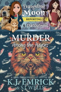 Murder Among the Mayors:  A (Ghostly) Paranormal Cozy Mystery - Evangeline Moon Reporting, #4