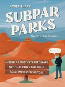 Subpar Parks - America's Most Extraordinary National Parks and Their Least Impressed Visitors
