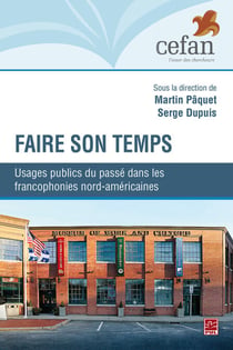 Faire son temps - Usages publics du passé dans les francophonies nord-américaines