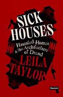 Sick Houses - Haunted Homes and the Architecture of Dread