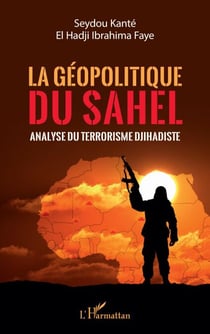 La géopolitique du Sahel - Analyse du terrorisme Djihadiste