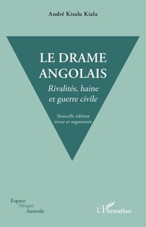 Le drame angolais. Nouvelle édition revue et augmentée - Rivalités, haine et guerre civile