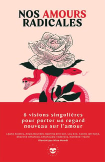 Nos amours radicales - 8 visions singulières pour porter un regard nouveau sur l'amour
