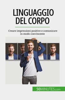 Linguaggio del corpo - Creare impressioni positive e comunicare in modo convincente
